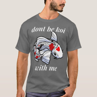 Funny Pun kan niet met mij mee uit Coy - Koi Fish T-shirt
