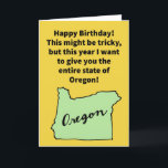 Funny Pun Oregon Donor Happy Birthday Kaart<br><div class="desc">In dit tijdperk van zelfgericht gedrag is het goed om dingen te doen voor andere mensen. Hoewel het misschien een ingewikkelde procedure is,  is het een zeer genereus gebaar om een Oregon-donor te zijn. Geniet alsjeblieft van deze grappige gefeliciteerde verjaardagskaart!</div>