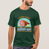 Funny Pun "Premium Ham" Deep Green T-Shirt (Voorkant)