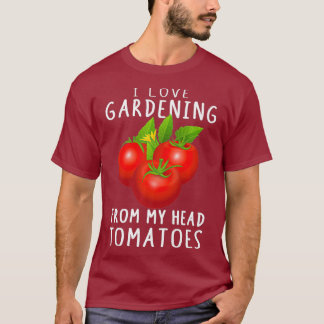Funny Pun Tomaten Gardening Plant Novelty Gifts T-shirt