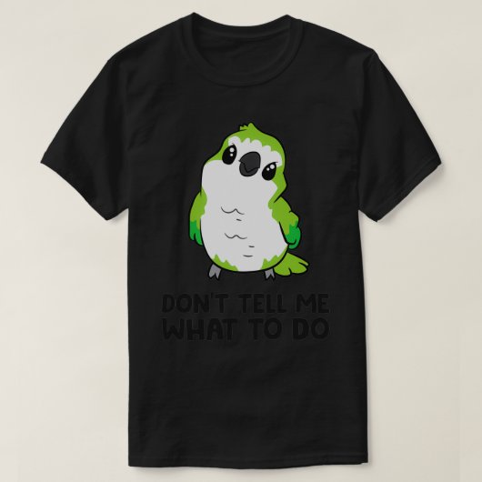 Funny Quaker Parrot Lover Donx27t Vertel me wat ik T-shirt (Design voorkant)