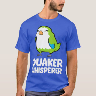 Funny Quaker Parrot Lover Quaker Whisperer T-shirt