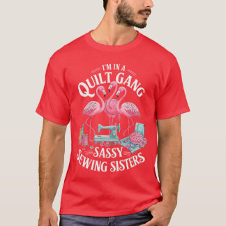 Funny Quilter Im In A Quilting Gang Sassy Sewing S T-shirt