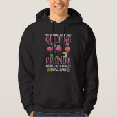 Funny Quilting Friends Gift for Quilter Girls Hoodie (Voorkant)