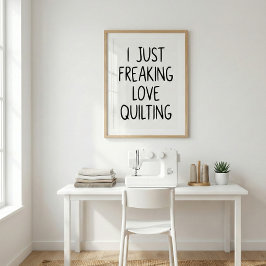 Funny Quilting Love Saying Quilters Black White Poster