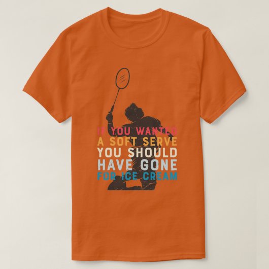 Funny quote badminton gifts with badminton player  t-shirt (Design voorkant)