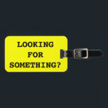 Funny quote bagagelabel voor zakken en koffers<br><div class="desc">FamiFunny citeert bagagelabel voor tassen en koffers. Grappig grapje: op zoek naar iets?</div>