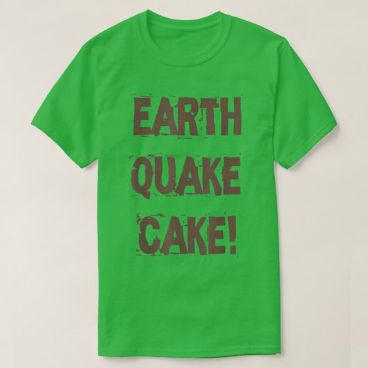 Funny Quote Baking Lovers Earthquake Cake T-shirt (Design voorkant)