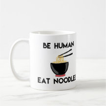 Funny Quote "Be Human Eat Noodles"