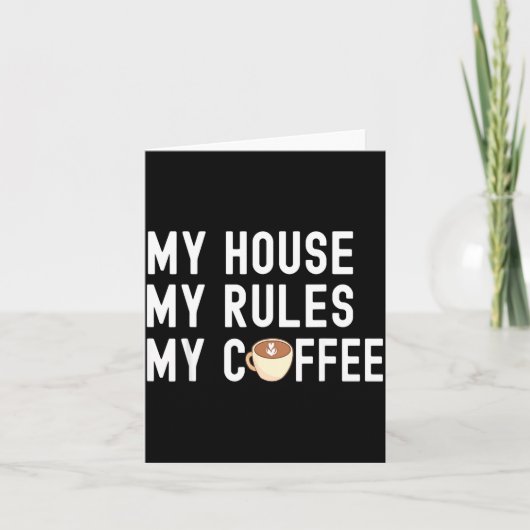 Funny Quote Coffee Lover My House My Rules My Coff Kaart (Voorkant)