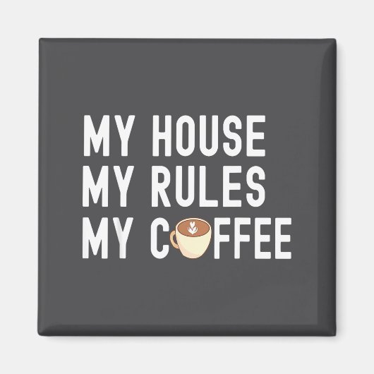 Funny Quote Coffee Lover My House My Rules My Coff Magneet (Voorkant)