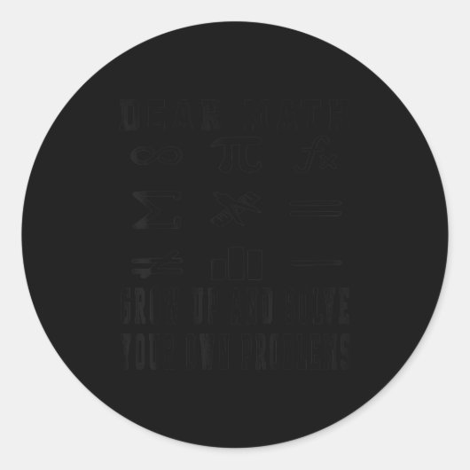 Funny Quote Dear Math Grow Up And Solve Your Own P Ronde Sticker (Voorkant)