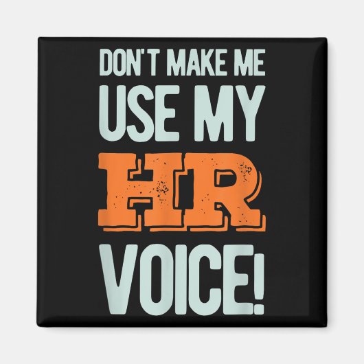 Funny Quote Don't Make Me Use My Hr Voice Design Magneet (Voorkant)