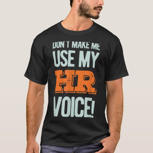 Funny Quote Don't Make Me Use My Hr Voice Design  T-shirt (Voorkant)