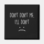 Funny Quote, Don't Me  Magneet (Voorkant)