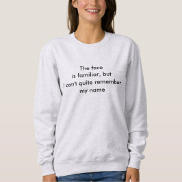 Funny Quote Familiar Face Sweatshirt