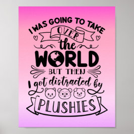 Funny Quote for Cute Plushie Lovers & Collectors Poster