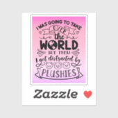 Funny Quote for Cute Plushie Lovers & Collectors Sticker (Vel)
