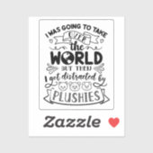 Funny Quote for Cute Plushie Lovers & Collectors Sticker (Vel)