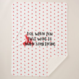 Funny Quote: For When You Want To Burn Something Sherpa Deken