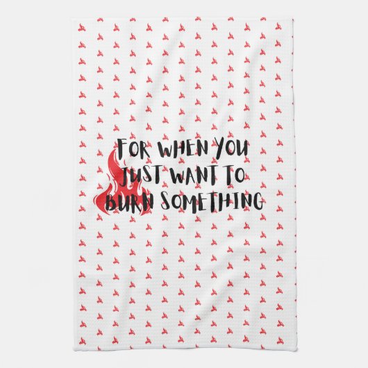 Funny Quote: For When You Want To Burn Something Theedoek (Verticaal)