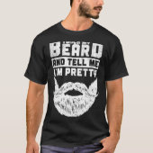 Funny Quote Gift For Bearded Men And Beard Lovers  T-shirt (Voorkant)
