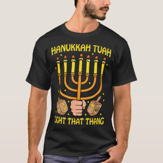 Funny Quote Hanukkah Tuah Light That Thang Design T-shirt