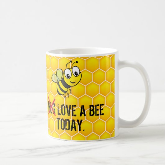 Funny Quote Hug/Love a Bee Today Koffiemok (Rechts)