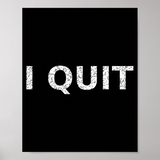 Funny Quote I Quit For Men And Women  Poster (Voorkant)
