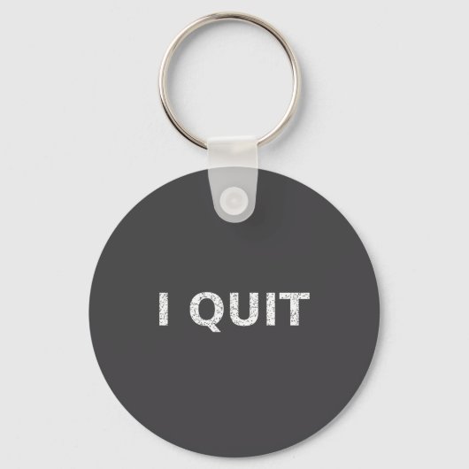Funny Quote I Quit For Men And Women  Sleutelhanger (Voorkant)