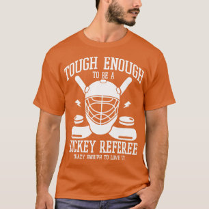 Funny Quote Ice Hockey Referee T-shirt