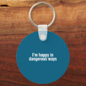 Funny Quote I'm Happy In Dangerous Ways Sleutelhanger (Voorkant)