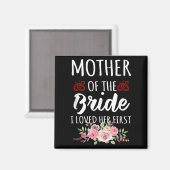 Funny Quote Mother Of The Bride I Loved Her First  Magneet (Voorkant / Achterkant)