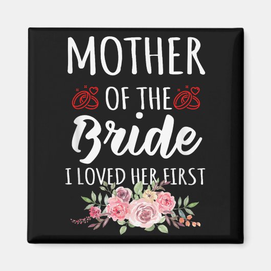 Funny Quote Mother Of The Bride I Loved Her First  Magneet (Voorkant)