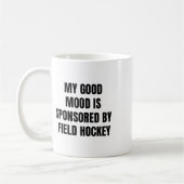 Funny Quote My Good Mood Is Sponsored By Field Hoc Koffiemok (Links)