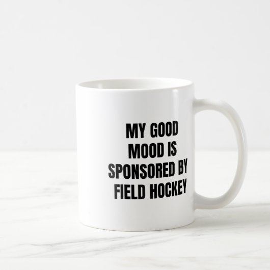 Funny Quote My Good Mood Is Sponsored By Field Hoc Koffiemok (Rechts)