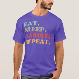FUNNY QUOTE OVER BARISTA EAT SLEEP BARISTA REPEAT T-SHIRT