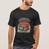 Funny Quote Retro-oefening die ik dacht dat je zei T-shirt (Voorkant)