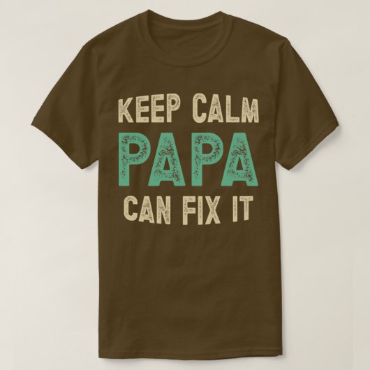 Funny Quote rustig houden, papa kan het oplossen T-shirt (Design voorkant)