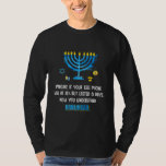 Funny Quote Sarcastic Hanukkah Chanukah Cellphone T-shirt<br><div class="desc">Funny Quote Sarcastic Hanukkah Chanukah Cellphone Shirt. Perfect gift voor je vader,  moeder,  papa,  mannen,  vrouwen,  vriend en familieleden op de dag van de Thanksgiving,  kerstdag,  Moederdag,  vaderdag,  4 juli,  1776 Onafhankelijke dag,  Veteranendag,  Halloween Dag,  Patrick's Day</div>