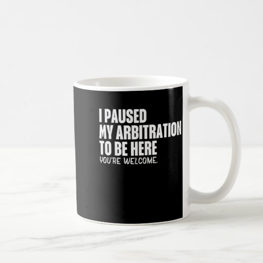 Funny Quote Saying I Paused My Arbitration To Be H Koffiemok (Rechts)
