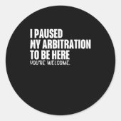 Funny Quote Saying I Paused My Arbitration To Be H Ronde Sticker (Voorkant)