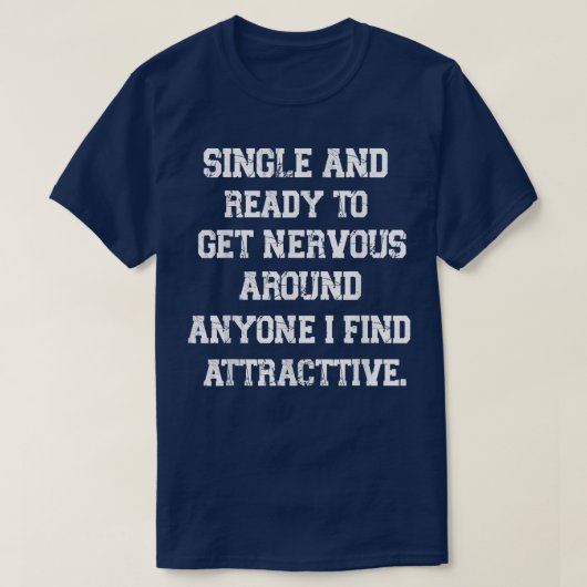 Funny Quote single en klaar om zenuwachtig te word T-shirt (Design voorkant)