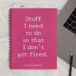 Funny Quote Stuff om veilig te worden Notitieboek<br><div class="desc">Grappig citaat Stuff dat ik moet doen zodat ik niet ontslagen word.</div>