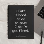 Funny Quote Stuff om veilig te worden Notitieboek<br><div class="desc">Grappig citaat Stuff dat ik moet doen zodat ik niet ontslagen word.</div>