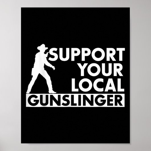 Funny Quote Suprt Your Local Gunslinger  Poster (Voorkant)