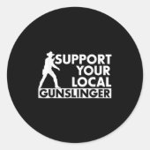 Funny Quote Suprt Your Local Gunslinger  Ronde Sticker (Voorkant)