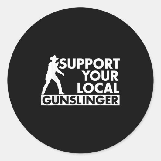 Funny Quote Suprt Your Local Gunslinger  Ronde Sticker (Voorkant)