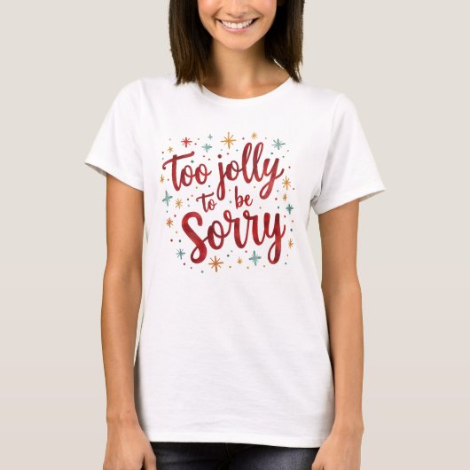 Funny Quote Too Jolly to be Sorry Christmas  T-shirt (Voorkant)