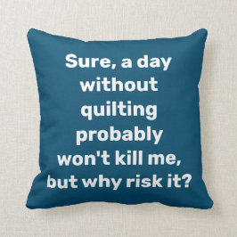 Funny Quote voor Quilters Quilting Humor Kussen